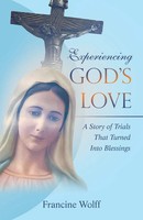 Experiencing God's Love | A Story Of Trials That Turned Into Blessings | Wolff