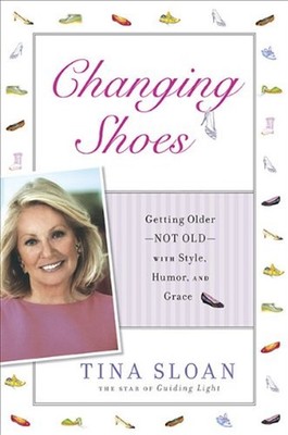 Changing Shoes : Getting Older--Not Old--With Style, Humor, and G