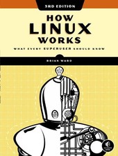 How Linux Works, 3rd Edition by Brian Ward - 9781718500402