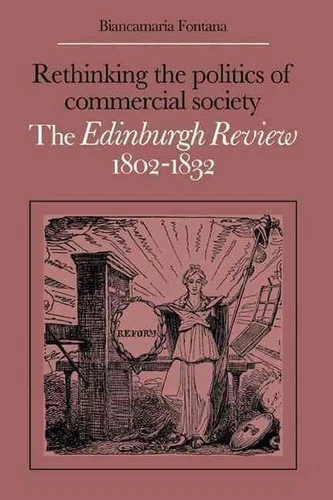 Rethinking the Politics of Commercial Society: The Edinburgh Review 1802-1832 by