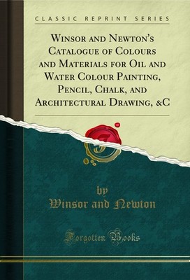 Winsor and Newton's Catalogue of Colours and Materials for Oil and Water Colour