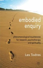 Embodied Enquiry: Phenomenological Touchstones for Research, Psychotherapy and