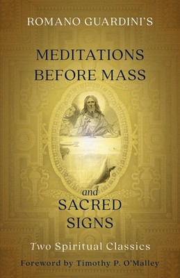 Romano Guardini's Meditations before Mass and Sacred Signs: Two Spiritual Class,