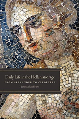Daily Life in the Hellenistic Age: From Alexander to Cl - Paperback NEW James Al