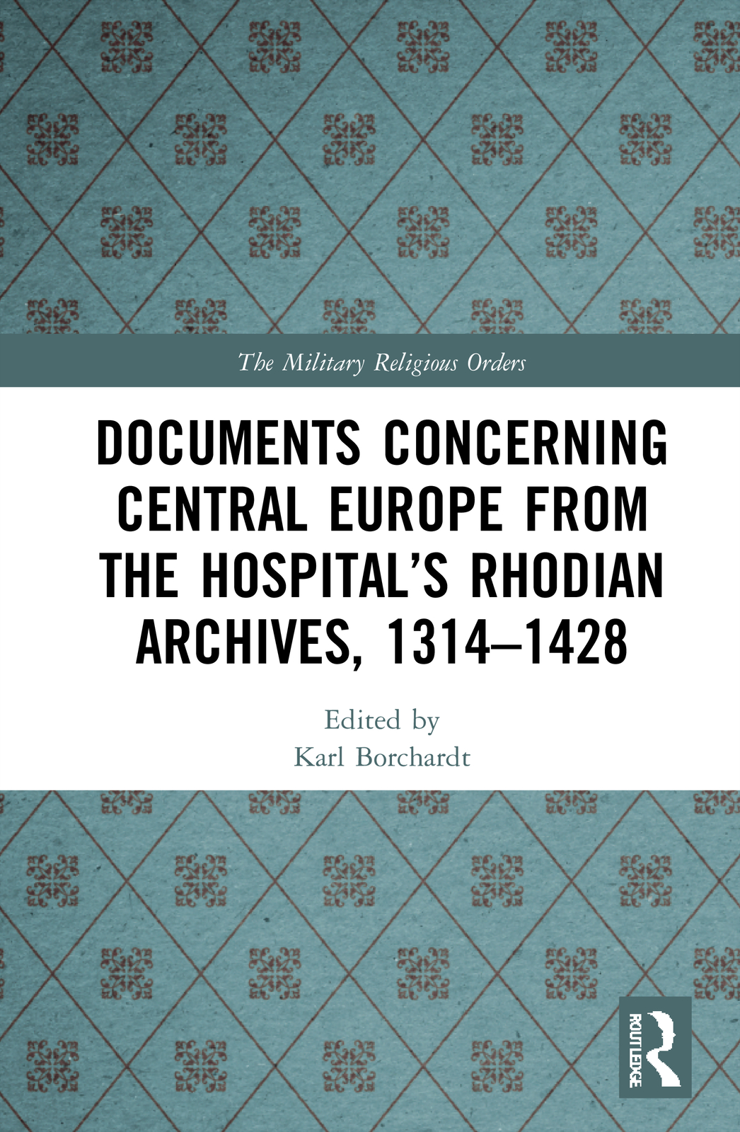 Documents Concerning Central Europe from the Hospital’s Rhodian Archives, 131...