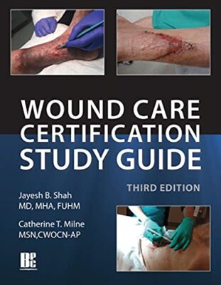 Wound Care Certification Study Guide by Jayesh B. Shah