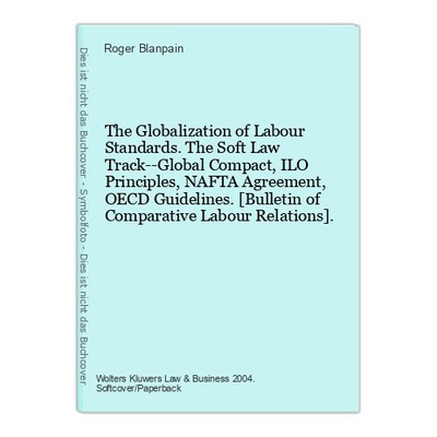 The Globalization of Labour Standards. The Soft Law Track--Global Compact, ILO P
