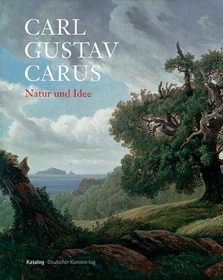 Carl Gustav Carus Natur und Idee: Katalog zur Ausstellung der Staatlichen K ...