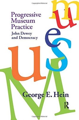 PROGRESSIVE MUSEUM PRACTICE By George E Hein *Excellent Condition*