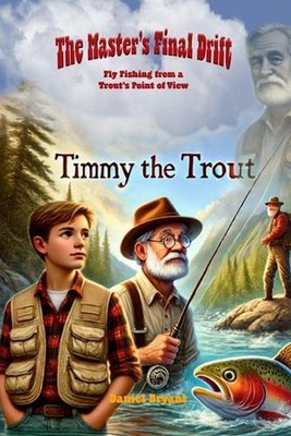 The Master's Final Drift: Timmy the Trout Volume 2 by Daniel Bryant Paperback Bo