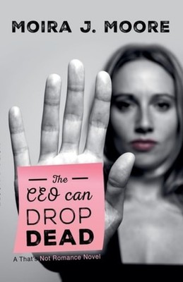The CEO Can Drop Dead A That's Not Romance Book - Paperback NEW Moira J. Moore 2