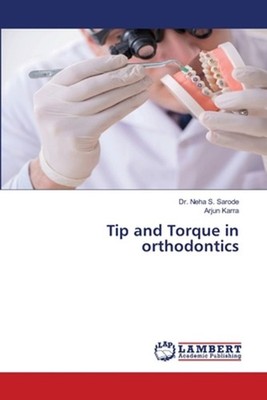Tip and Torque in orthodontics by Dr Neha S. Sarode Paperback Book