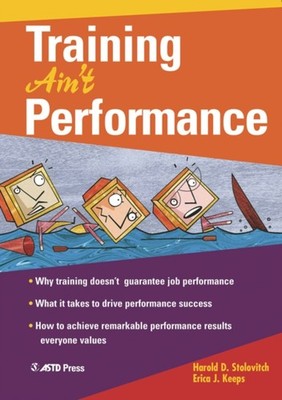Training Ain't Performance Perfect Erica J., Stolovitch, Harold D