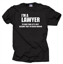 I'm A Lawyer To Save Time Let's Just Assume That I'm Never Wrong Style T-shirt