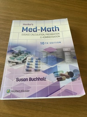 Henke's Med-Math 10e : Dosage Calculation, Preparation and Admini