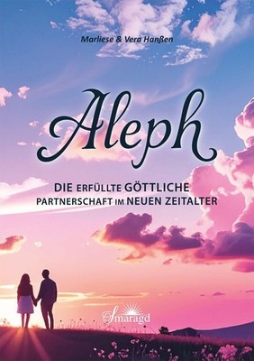 Aleph - Die erfüllte göttliche Partnerschaft im Neuen Zeitalter Marliese & Vera 