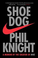 Shoe Dog: A memoir by the Creator of Nike By Phil Knight. 978147
