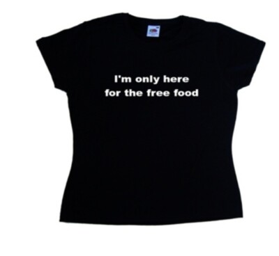 I'm Only Here For The Free Food Funny Ladies T-Shirt