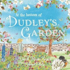 At the Bottom of Dudley's Garden: a beautifully original story about the: New