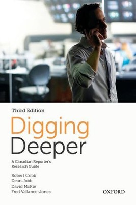 Digging Deeper: A Canadian Reporter's Research Guide - paperback Robert Crib...