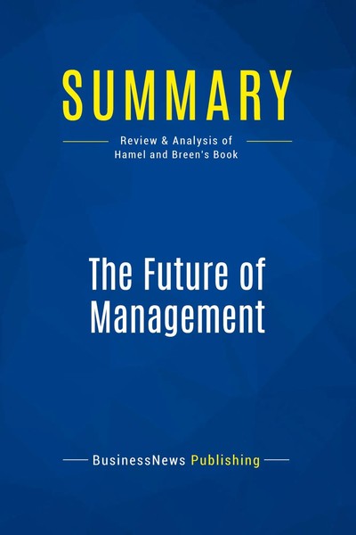 Summary: The Future Of Management Review And Analysis Of Hamel And Breen's Book-image