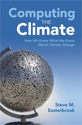 Computing the Climate: How We Know What We Know about Climate Change (Hardback o