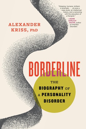Borderline: The Biography of a Personality Disorder, Kriss PhD, Alexander, Excel