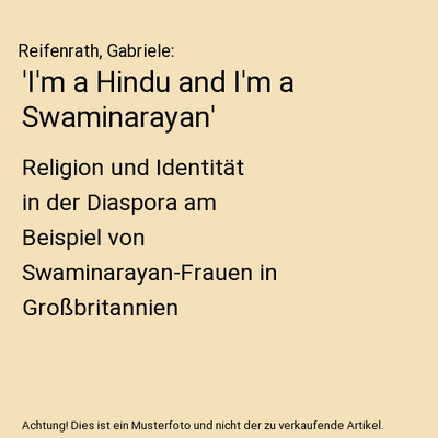 'I'm a Hindu and I'm a Swaminarayan': Religion und Identität in der Diaspora am