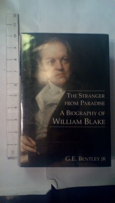 The Stranger from Paradise: A Biography of William Blake (The Paul Mellon Ce...