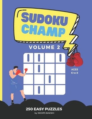 Sudoku Champ: EASY Volume 2: 250 Easy Logic Puzzles for kids ages 6-8 - Improve