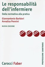 La responsabilità dell'infermiere. Dalla normativa alla pratica - Barbieri...