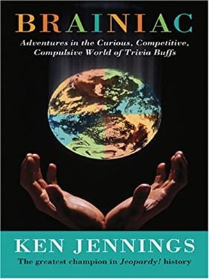 Brainiac : Adventures in the Curious, Competitive, Compulsive Wor