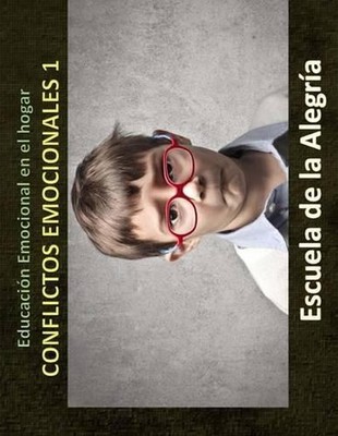Educacion Emocional en el hogar. Conflictos Emocionales 1.: Educamos para la VID