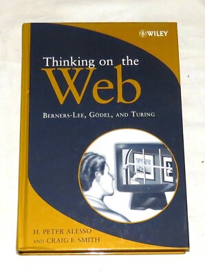 Thinking on The Web - Berners-Lee, Godel & Turing: H Perter Alesso & Craig Smith