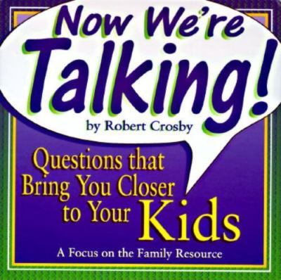 Now We're Talking!: Questions to Help You Get to Know Your Kids
