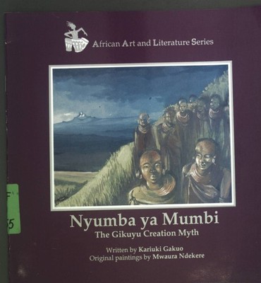 Nyumba ya Mumbi. The Gikuyu Creation Myth. African Art and Literature Series. Ga