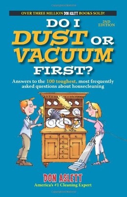 DO I DUST OR VACUUM FIRST: ANSWERS TO THE 100 TOUGHEST, By Don Aslett EXCELLENT