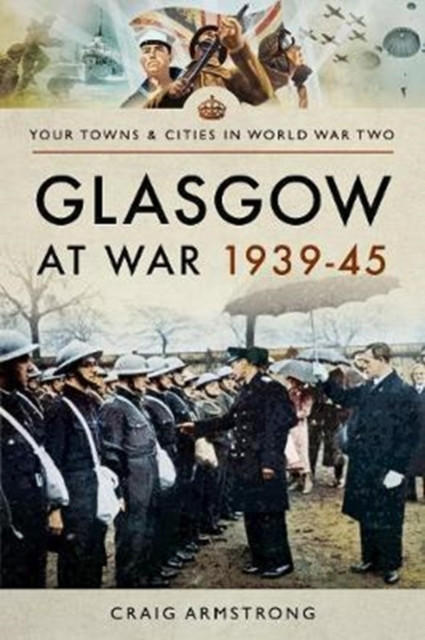 Glasgow at War 1939 - 1945 by Craig Armstrong (Paperback Book)