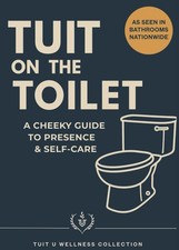 TUIT on the Toilet: A CHEEKY GUIDE TO PRESENCE AND SELF CARE