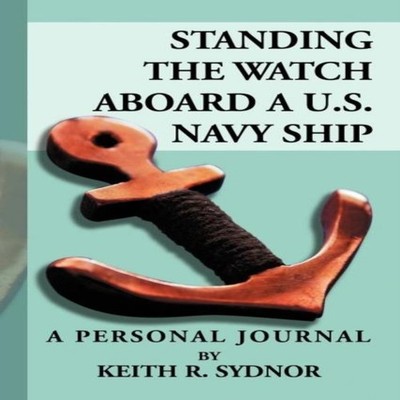 Standing the Watch Aboard A U.S. Navy Ship A Personal Journal by