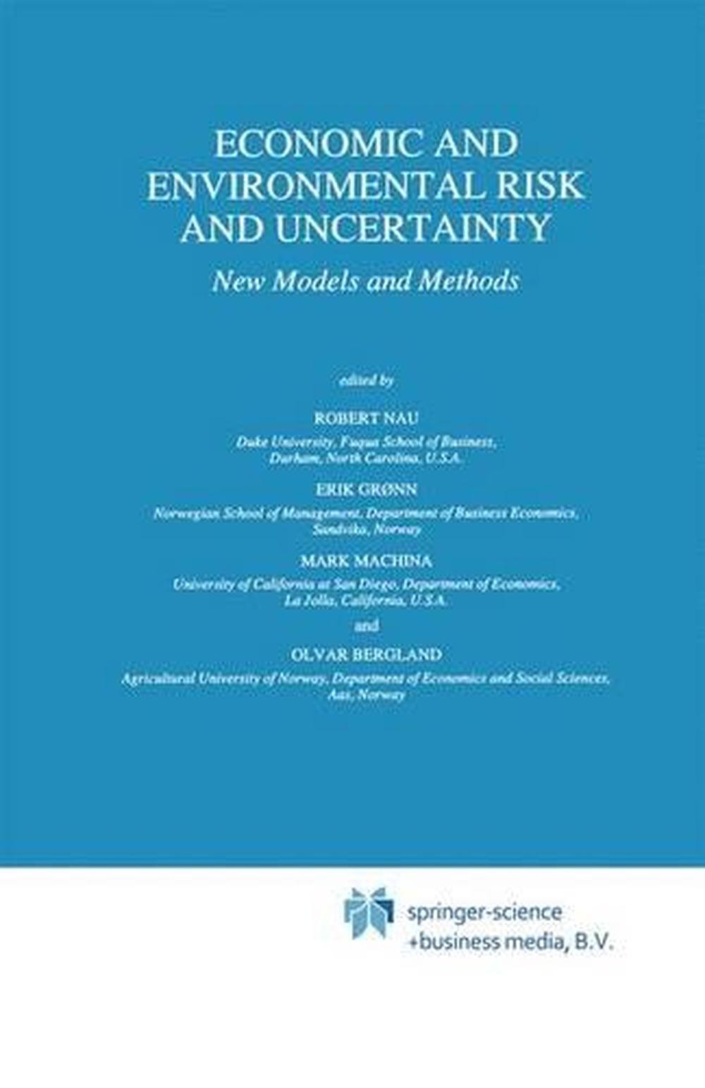 Economic and Environmental Risk and Uncertainty: New Models and Methods by Rober - Robert Nau, Erik Grnn, Mark J. Machina, Olvar Bergland