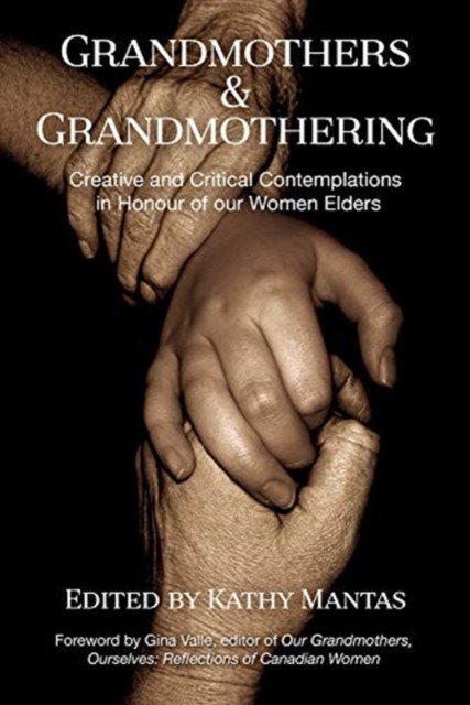 Grandmothers & Grandmothering: Creative and Critical  by Kathy Mantas PAPERBACK
