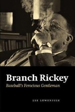Branch Rickey: Baseball's Ferocious Gentleman, Lowenfish, Lee, 9780803211032