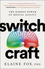 Switch Craft : The Hidden Power of Mental Agility, Hardcover by Fox, Elaine, ...
