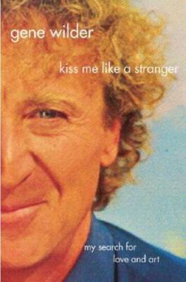 Kiss Me Like A Stranger: My Search for Love and Art - Hardcover - VERY GOOD