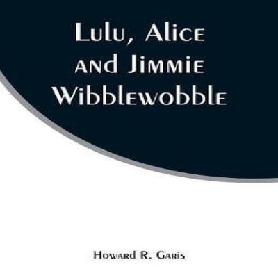 Lulu Alice and Jimmie Wibblewobble Howard R. Garis Paperback Alph