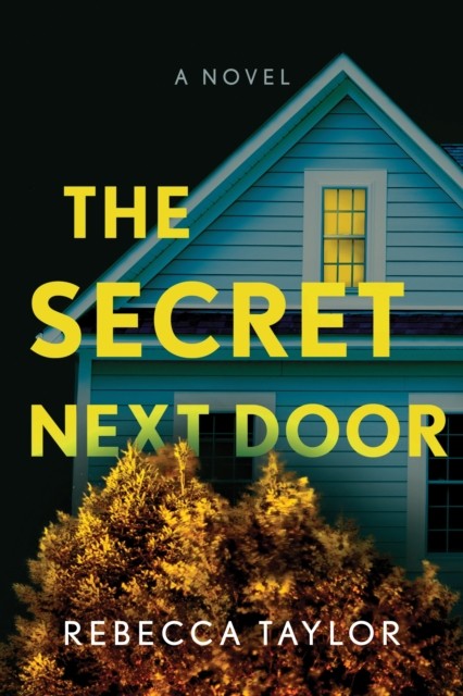 The Secret Next Door: A Novel by Rebecca Taylor PAPERBACK 9781728206684