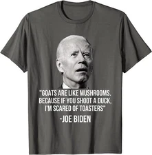 Goats Are Like Mushrooms Funny Anti Biden Saying Gift Unisex T-Shirt