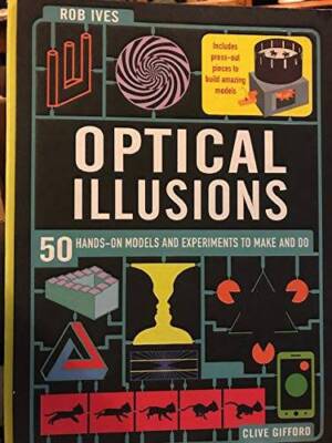 OPTICAL ILLUSIONS: 50 HANDS-ON MODELS AND EXPERIMENTS TO MAKE AND DO - VERY GOOD