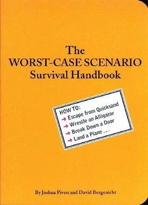 The Worst-Case Scenario Survival Handbook: How to Escape from Quicksand, Wrestle